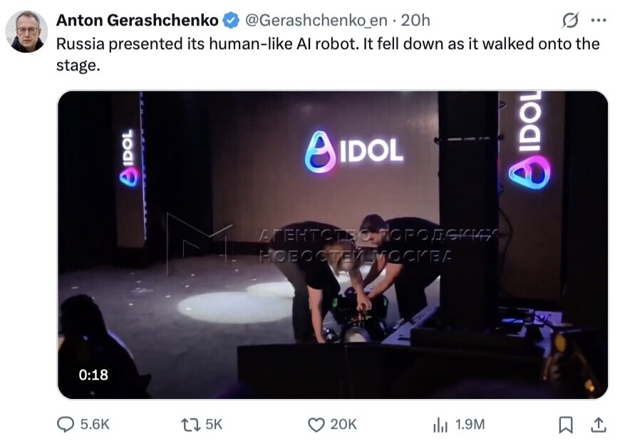 Anton Gerashchenko @Gerashchenko_en 20h ... Russia presented its human-like Al robot. It fell down as it walked onto the stage. IDOL IDOL AIDOL АГЕНТСТВОАОРОДСКИТ НОВОСТЕЙУМОСКВА 0:18 5.6K 5K 20K del 1.9M 