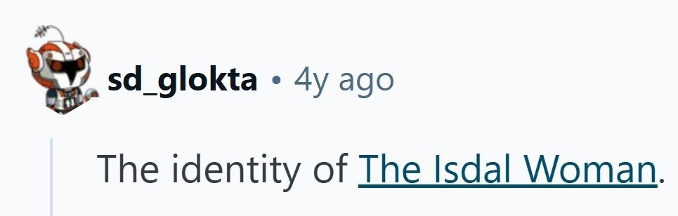 sd_glokta .44 ago The identity of The Isdal Woman.