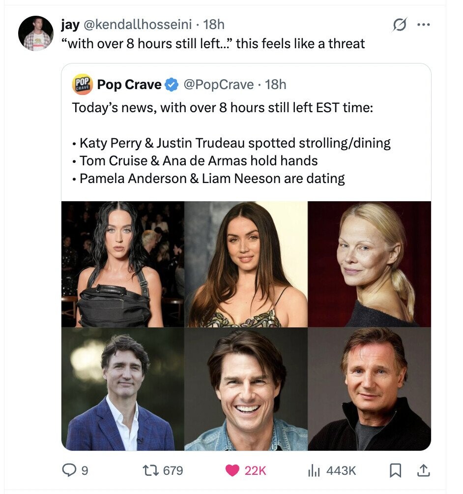 jay @kendallhosseini 18h G ... with over 8 hours still left... this feels like a threat POP CRAVE Pop Crave @PopCrave. 18h Today's news, with over 8 hours still left EST time: Katy Perry & Justin Trudeau spotted strolling/dining Tom Cruise & Ana de Armas hold hands Pamela Anderson & Liam Neeson are dating 9 679 22K 443K