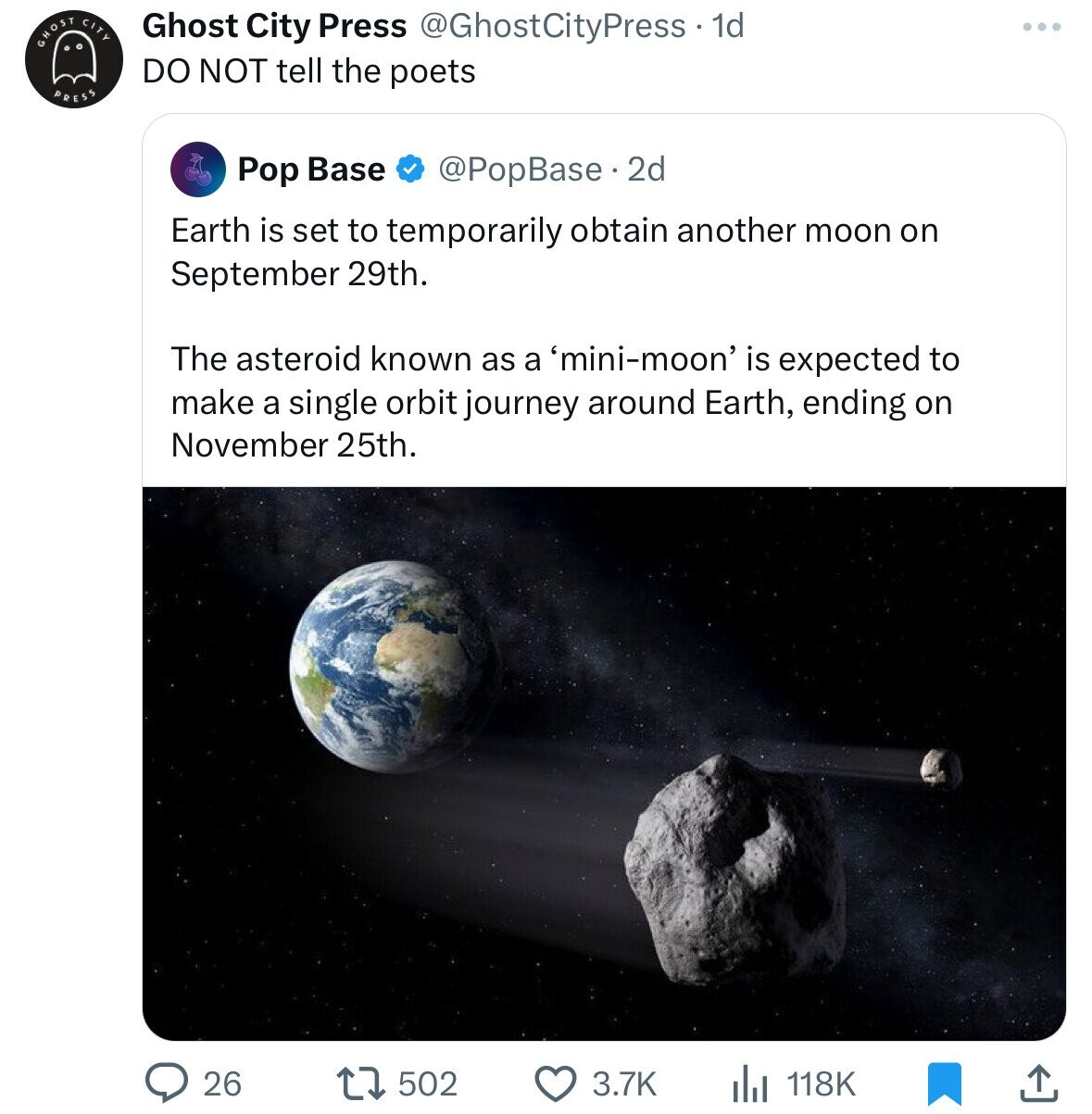 Ghost City Press @GhostCityPress 1d GHOST CITY DO NOT tell the poets PRESS Pop Base @PopBase.2 2d Earth is set to temporarily obtain another moon on September 29th. The asteroid known as a 'mini-moon' is expected to make a single orbit journey around Earth, ending on November 25th. 26 502 3.7K 118K