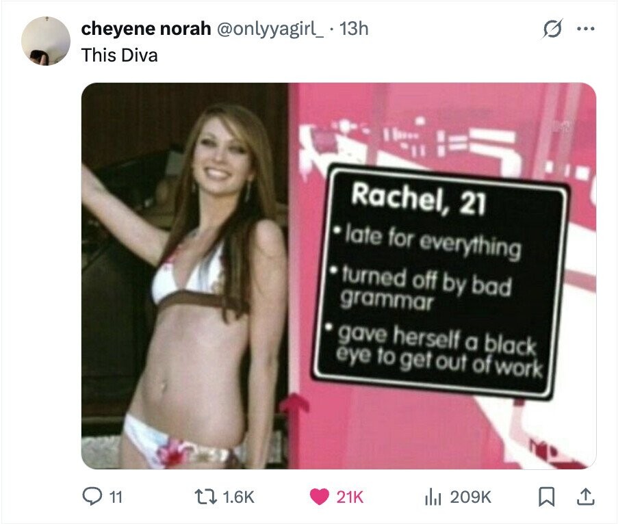 cheyene norah @onlyyagirl_ 13h G ... This Diva Rachel, 21 late for everything turned off by bad grammar gave herself a black eye to get out of work 11 1.6K 21K del 209K