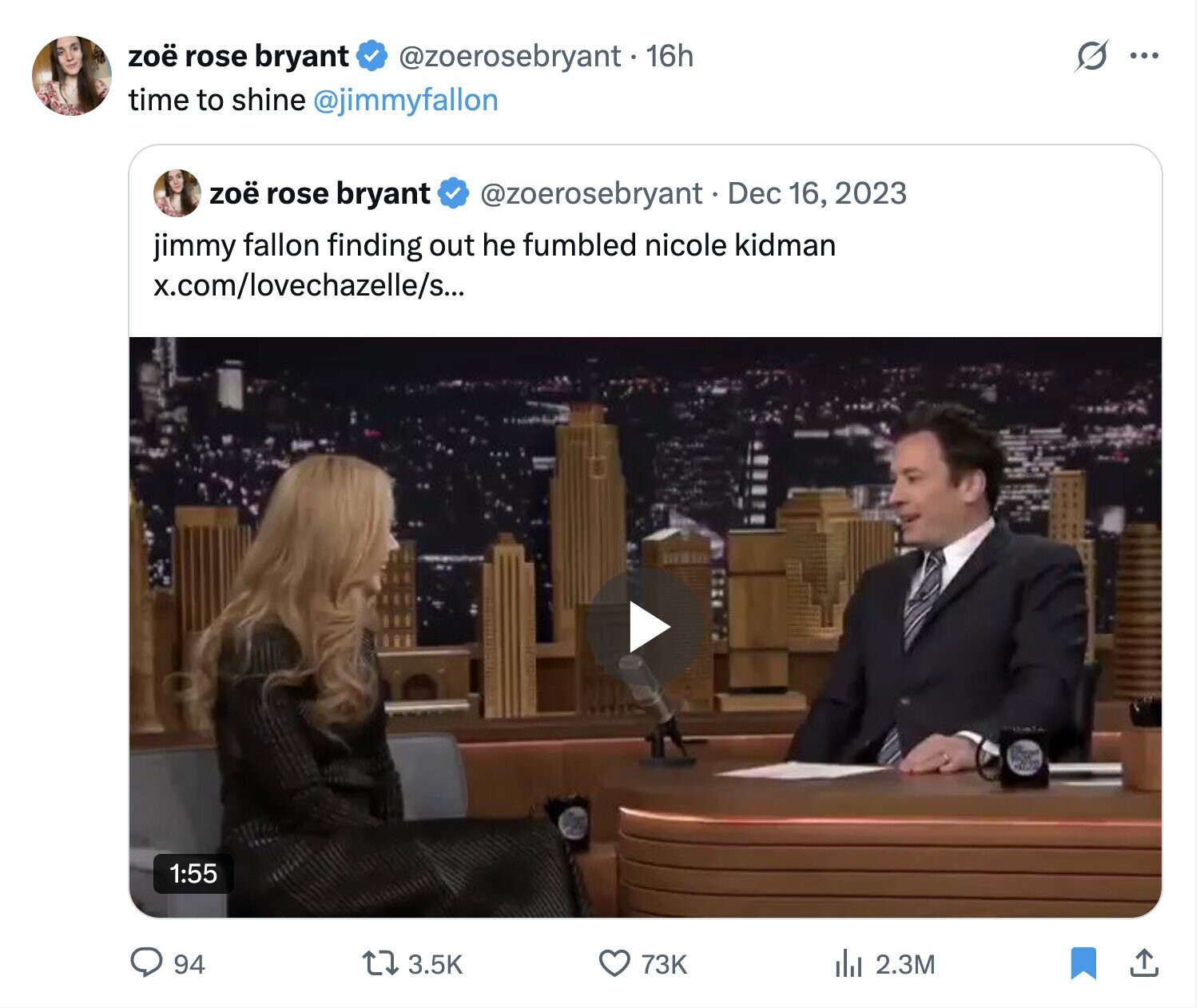zoë rose bryant @zoerosebryant. 16h S ... time to shine @jimmyfallon zoë rose bryant @zoerosebryant Dec 16, 2023 jimmy fallon finding out he fumbled nicole kidman x.com/lovechazelle/s... cien 1:55 94 3.5K 73K del 2.3M 