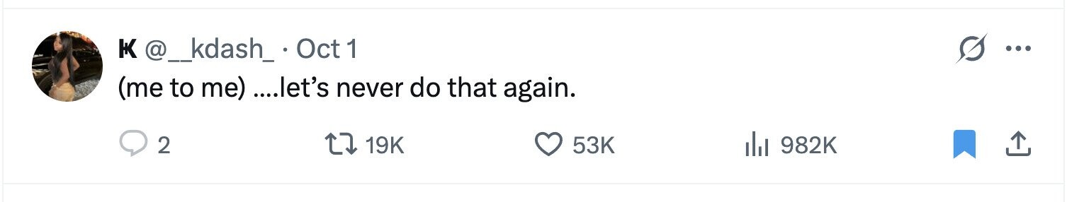 K @_kdash_. Oct 1 ... (me to me) ....let's never do that again. 2 19K 53K del 982K 