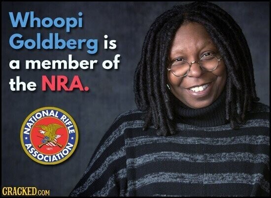 Whoopi Goldberg is a member of the NRA. NATIONAL RIFLE ASSOCIATION CRACKED.COM