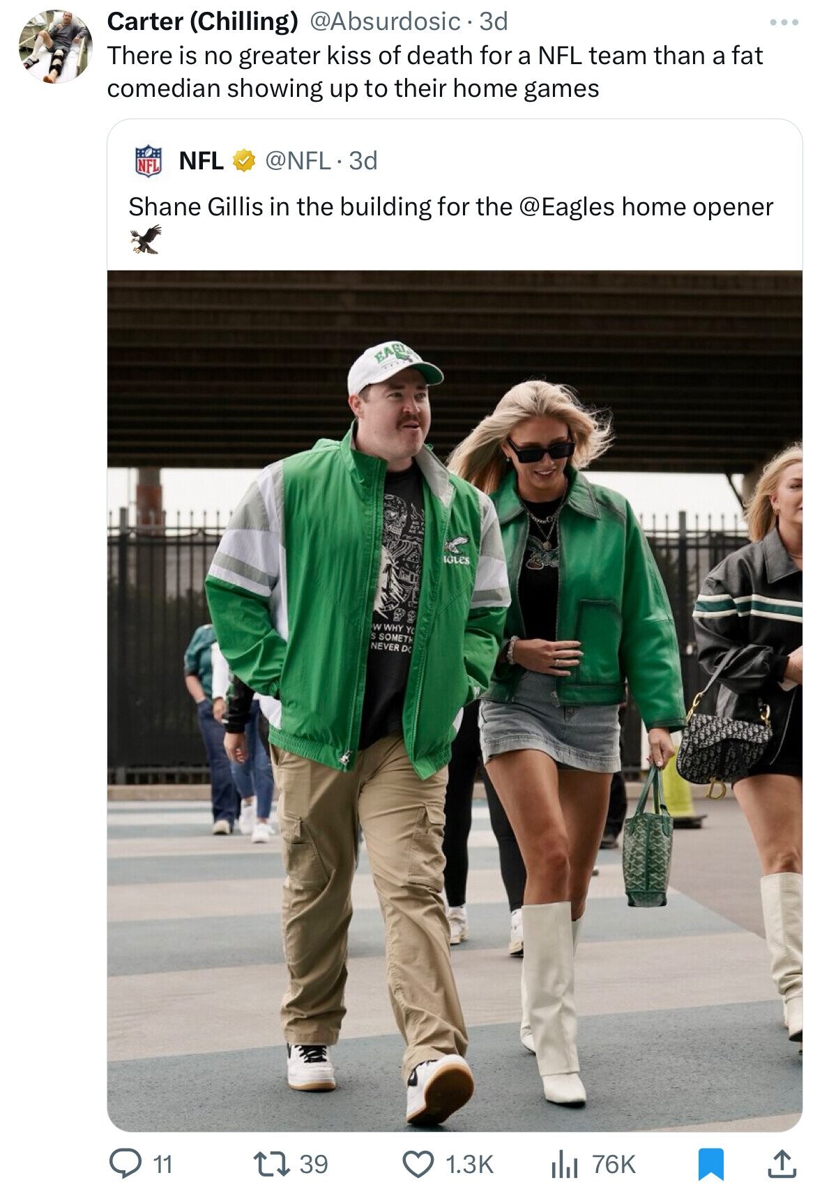 Carter (Chilling) @Absurdosic 3d There is no greater kiss of death for a NFL team than a fat comedian showing up to their home games NFL @NFL. 3d NFL Shane Gillis in the building for the @Eagles home opener EAGI IGLES W WHY YC S SOMETH NEVER D 39 1.3K 76K 11