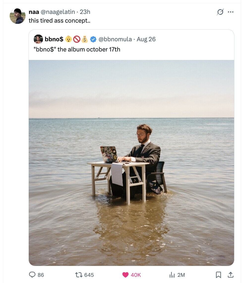 s ... naa @naagelatin . 23h this tired ass concept.. bbno$ $ @bbnomula. Aug 26 bbno$ the album october 17th 86 645 40K del 2M 