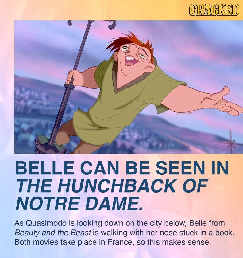 CRACKED BELLE CAN BE SEEN IN THE HUNCHBACK OF NOTRE DAME. As Quasimodo is looking down on the city below, Belle from Beauty and the Beast is walking with her nose stuck in a book. Both movies take place in France, so this makes sense.