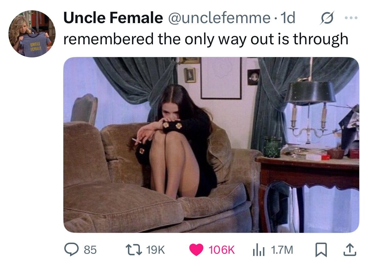 Uncle Female @unclefemme 1d ... UNCLE remembered the only way out is through FEMALE 85 19K 106K del 1.7M 