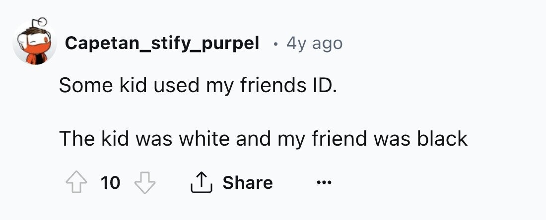 Capetan_stify_purpel . 4y ago Some kid used my friends ID. The kid was white and my friend was black 10 Share ... 