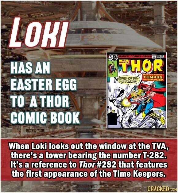 LOKI T282 STILL 35 MARVEL COMICS GROUP THOR THE HAS AN TEMPUS STEPPED THOUGH - HAVE - EASTER EGG BAT PEATH BUDLA THE GOD-FILLE LEVIN TO A THOR COMIC BOOK When Loki looks out the window at the TVA, there's a tower bearing the number Т-282. It's a reference to Thor #282 that features the first appearance of the Time Keepers. CRACKED COM