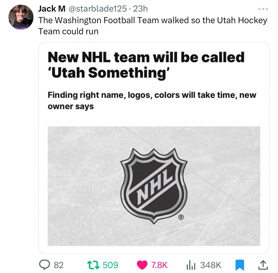 Jack M @starblade125 . 1 23h The Washington Football Team walked so the Utah Hockey Team could run New NHL team will be called 'Utah Something' Finding right name, logos, colors will take time, new owner says NHL ® 82 509 7.8K 348K 