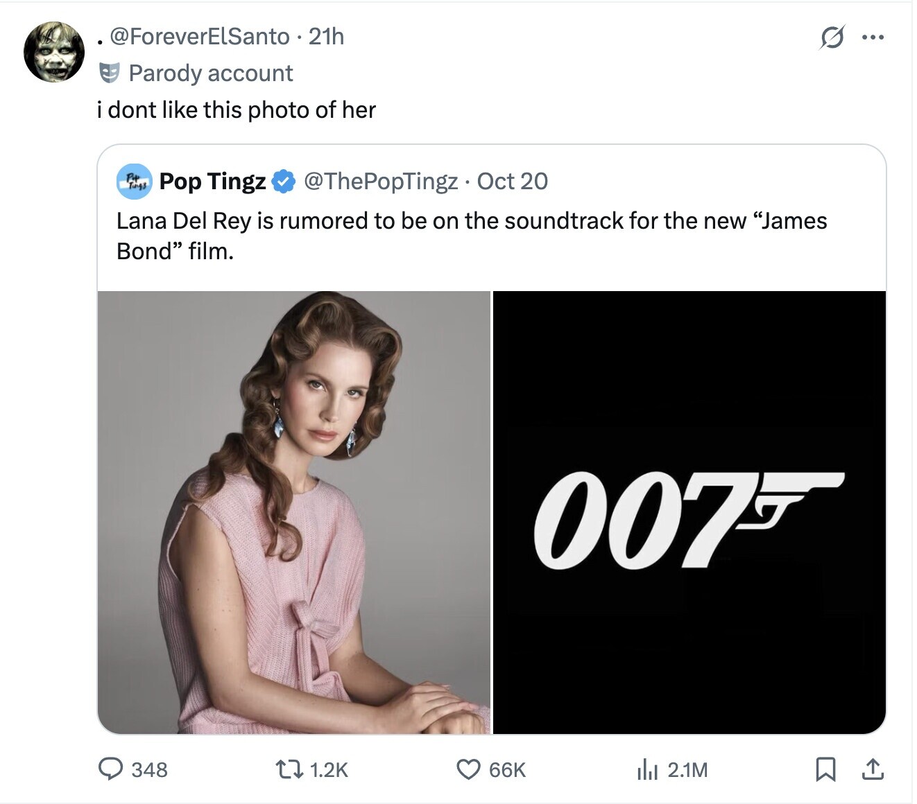 @ForeverElSanto. 21h G ... Parody account i dont like this photo of her P+ Tungs Pop Tingz @ThePopTingz Oct 20 Lana Del Rey is rumored to be on the soundtrack for the new James Bond film. 007F 348 1.2K 66K del 2.1M