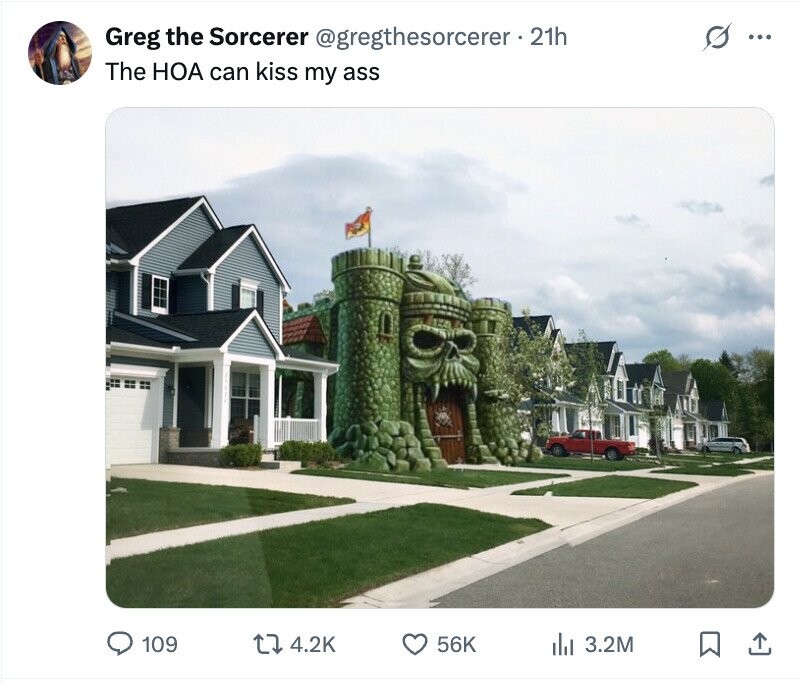 Greg the Sorcerer @gregthesorcerer 21h ... The HOA can kiss my ass 109 4.2K 56K del 3.2M