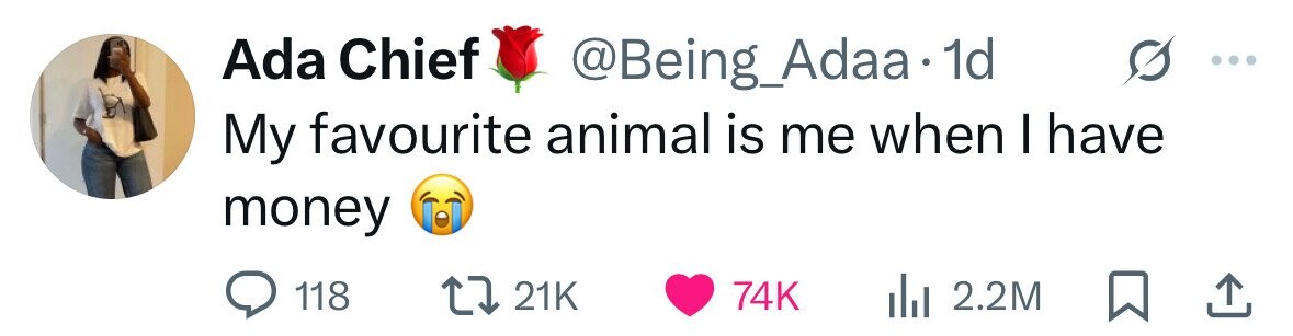 Ada Chief @Being_Adaa.1 1d My favourite animal is me when I have money 118 21K 74K 2.2M 