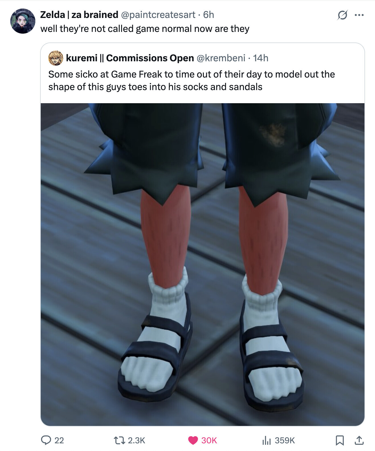 Zelda | za brained @paintcreatesart. 6h ... well they're not called game normal now are they kuremi II Commissions Open @krembeni . 14h Some sicko at Game Freak to time out of their day to model out the shape of this guys toes into his socks and sandals 22 2.3K 30K 359K