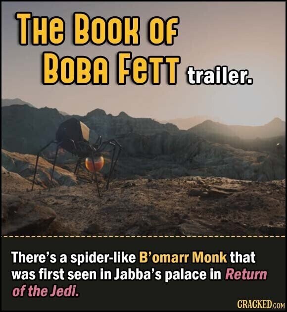 THE BOOK OF BOBA FeTT trailer. There's a spider-like B'omarr Monk that was first seen in Jabba's palace in Return of the Jedi. CRACKED.COM