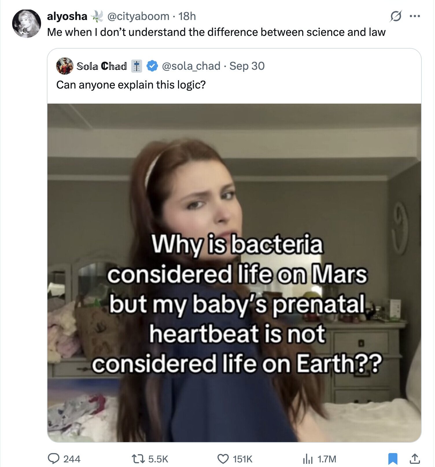 G ... alyosha @cityaboom 18h Me when I don't understand the difference between science and law Sola Chad @sola_chad . Sep 30 Can anyone explain this logic? Why is bacteria considered life on Mars but my baby's prenatal heartbeat is not considered life on Earth?? 244 5.5K 151K 1.7M 