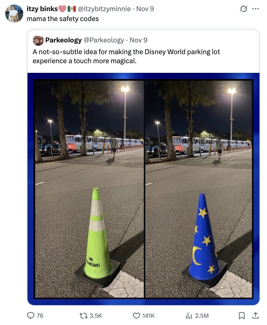 O ... itzy binks @itzybitzyminnie Nov 9 mama the safety codes Parkeology @Parkeology . Nov 9 A not-so-subtle idea for making the Disney World parking lot experience a touch more magical. MK ARKING 76 3.5K 2.5M 141K 