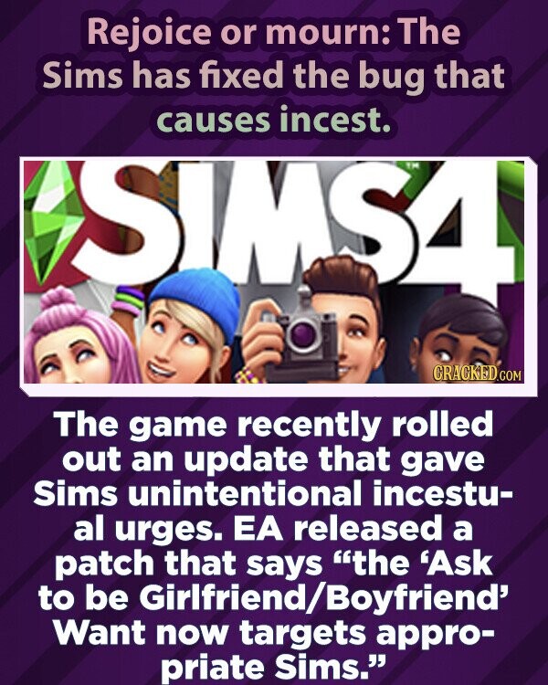 Džiaukitės arba liūdėkite: The Sims ištaisė klaidą, dėl kurios SIMS4 sukelia kraujomaišą.  TM CRACKED.COM Neseniai žaidimas išleido atnaujinimą, dėl kurio Sims netyčia paskatino kraujomaišą.  EA išleido pataisą, kurioje sakoma, kad „Prašyk būti mergina / vaikinu nori“ dabar skirta atitinkamiems Sims.