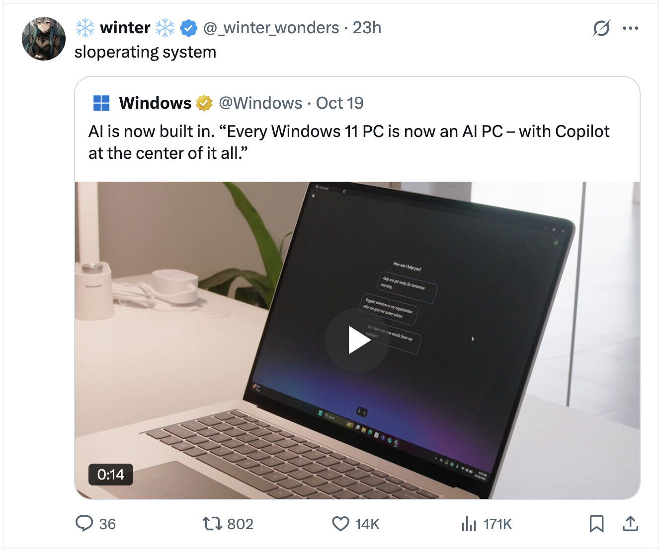 winter @_winter_wonders . 23h ... sloperating system Windows @Windows Oct 19 Al is now built in. Every Windows 11 PC is now an Al PC-with Copilot at the center of it all. How can help you? Help me gat ready for rooming Suggest organization who can For me curser advice ony now from my manager? 0:14 36 802 14K del 171K