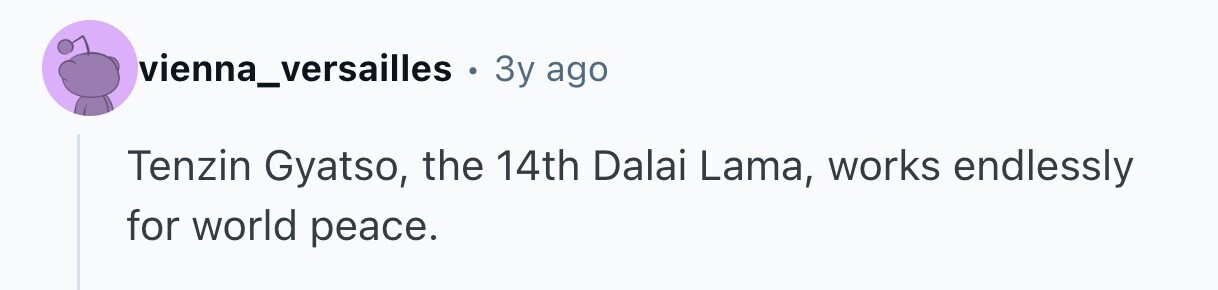 vienna_versailles . 3y ago Tenzin Gyatso, the 14th Dalai Lama, works endlessly for world peace.