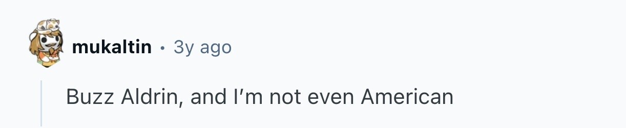 mukaltin . Зу ago Buzz Aldrin, and I'm not even American