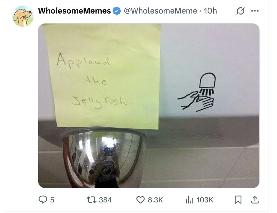 WholesomeMemes @WholesomeMeme 10h ... Applaud the Jelly fish 5 384 8.3K del 103K