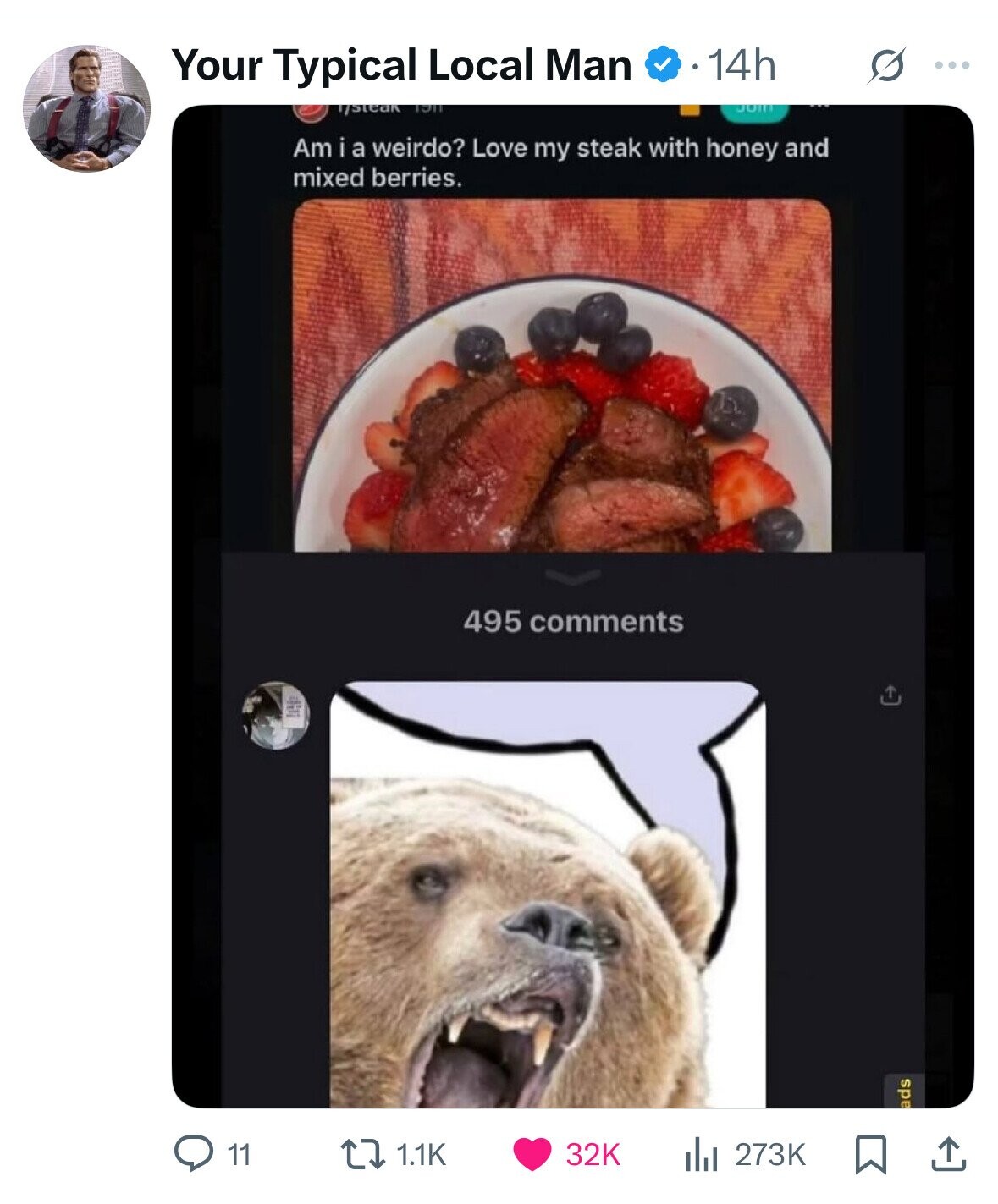 Your Typical Local Man 14h S ... s/ear 1911 JOII Am i a weirdo? Love my steak with honey and mixed berries. 495 comments ads 1.1K and 273K 11 32K 