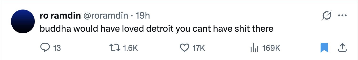 ro ramdin @roramdin 19h ... buddha would have loved detroit you cant have shit there 13 1.6K 17K del 169K 