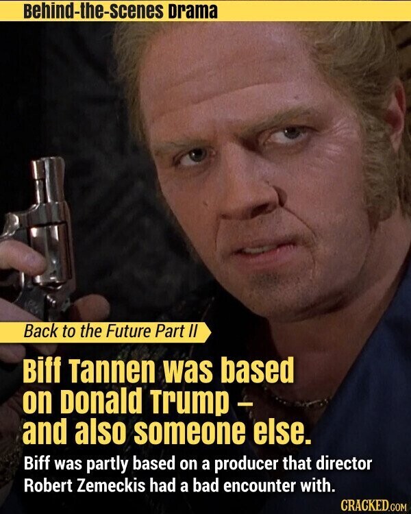 Behind-the-scenes Drama Back to the Future Part II Biff Tannen was based on Donald Trump - and also someone else. Biff was partly based on a producer that director Robert Zemeckis had a bad encounter with. CRACKED.COM