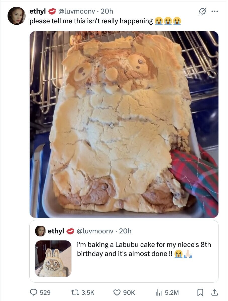 ethyl @luvmoonv 20h G ... please tell me this isn't really happening twt @luvmoonv ethyl @luvmoonv 20h i'm baking a Labubu cake for my niece's 8th birthday and it's almost done !! 529 3.5K 90K 5.2M