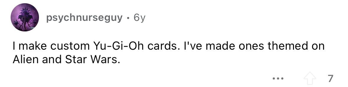 psychnurseguy . . 6y I make custom Yu-Gi-Oh cards. I've made ones themed on Alien and Star Wars. ... 7