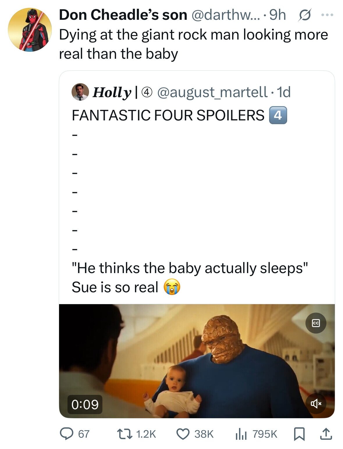 Don Cheadle's son @darthw... 9h s ... Dying at the giant rock man looking more real than the baby Holly | 4 @august_martell. 1d FANTASTIC FOUR SPOILERS 4 Не thinks the baby actually sleeps Sue is so real 0:09 67 1.2K 38K 795K 