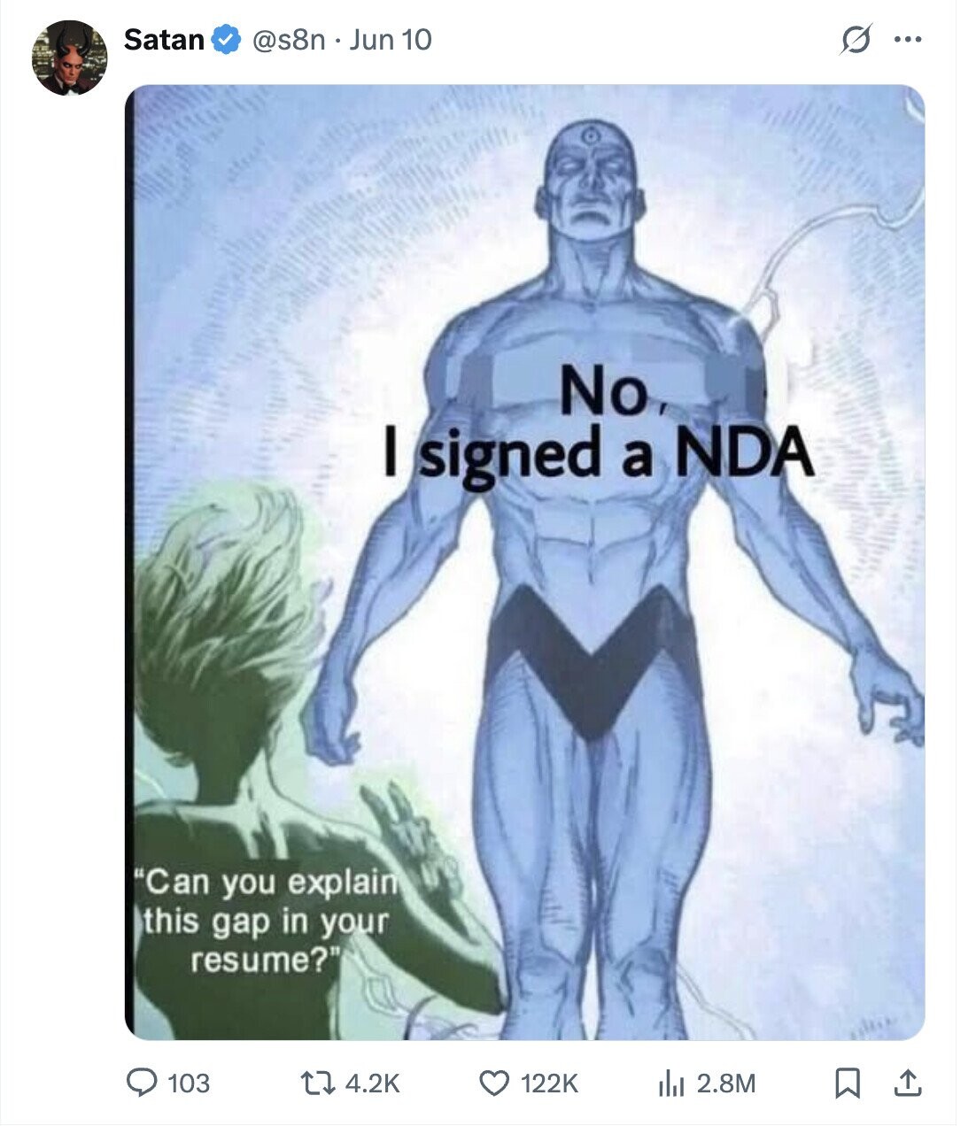 Satan @s8n . Jun 10 ... No, I signed a NDA Can you explain this gap in your resume? 103 4.2K 122K del 2.8M