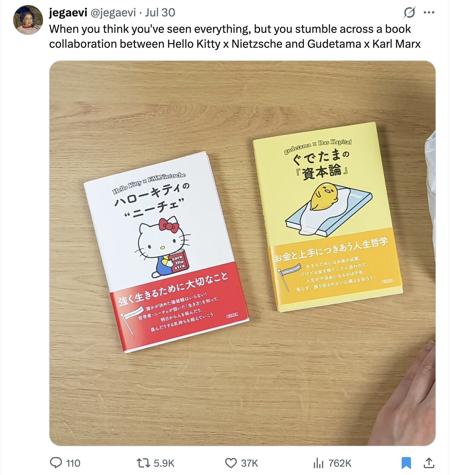 jegaevi @jegaevi Jul 30 When you think you've seen everything, but you stumble across a book G ... collaboration between Hello Kitty X Nietzsche and Gudetama X Karl Marx gudetama x Das Kapital Hello Kitty x3 F.W.Nietzsche - =- pital zara thu stra ST. Whige keyword CORES 110 5.9K 37K 762K