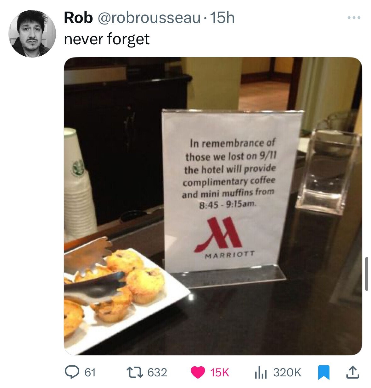 Rob @robrousseau.1 15h never forget In remembrance of those we lost on 9/11 the hotel will provide complimentary coffee and mini muffins from 8:45 - 9:15am. M MARRIOTT 61 632 15K 320K 