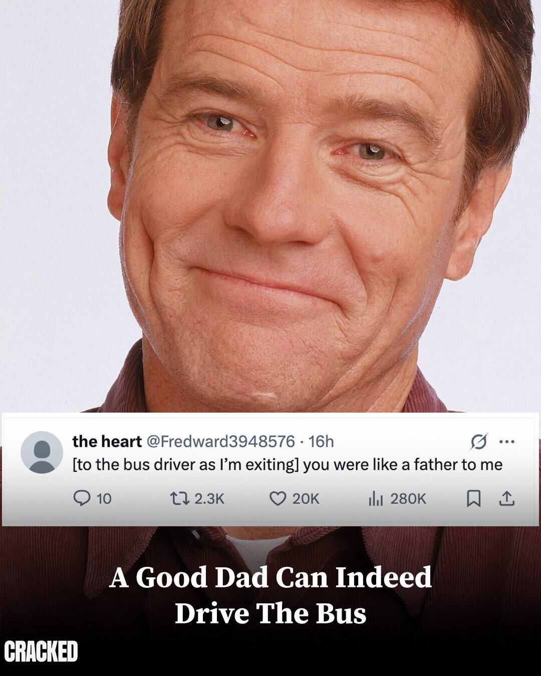 the heart @Fredward3948576 16h G ... you were like a father to me 10 2.3K 20K del 280K A Good Dad Can Indeed Drive The Bus CRACKED