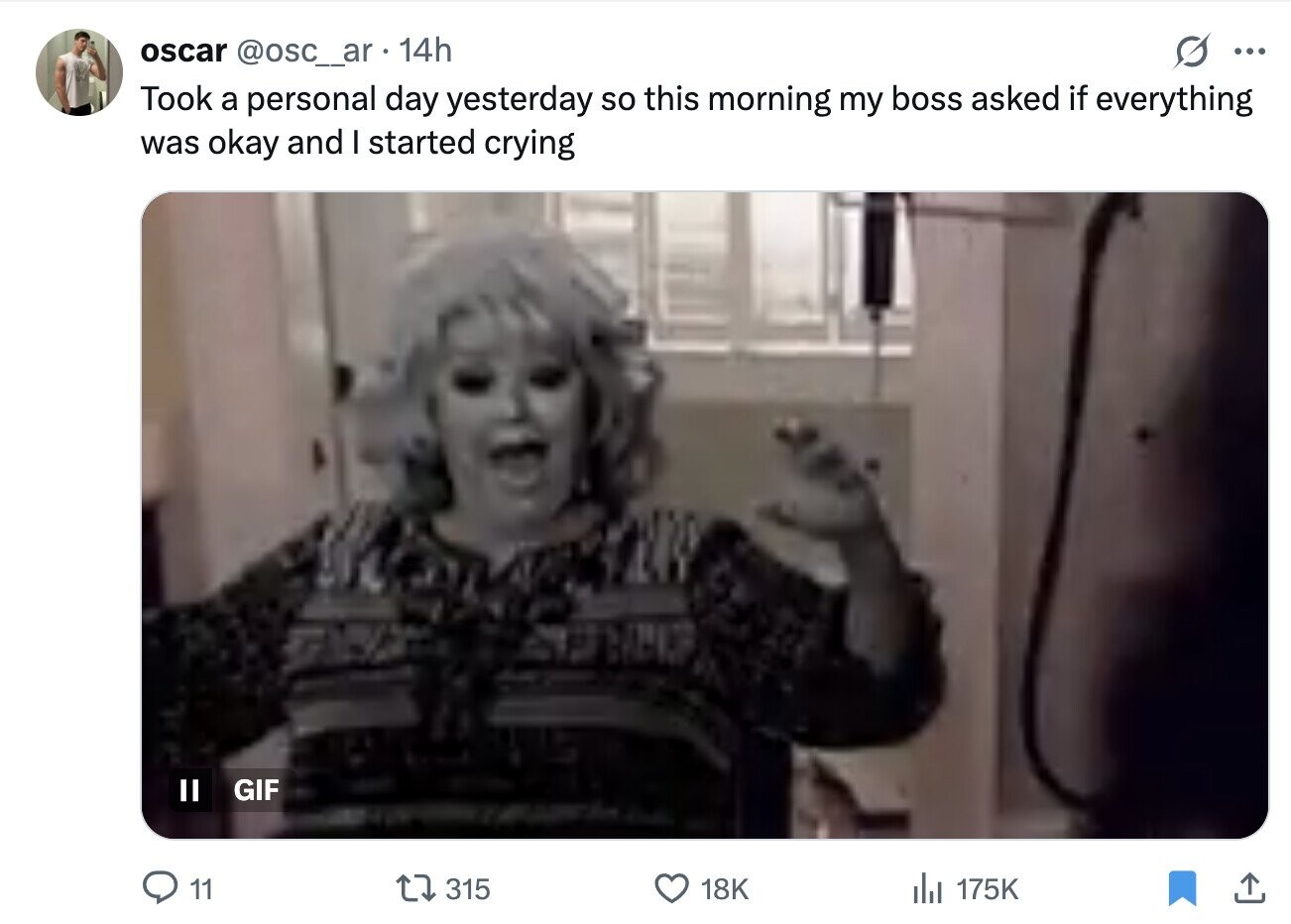 S oscar @osc__ar 14h ... Took a personal day yesterday so this morning my boss asked if everything was okay and I started crying II GIF 11 315 18K del 175K