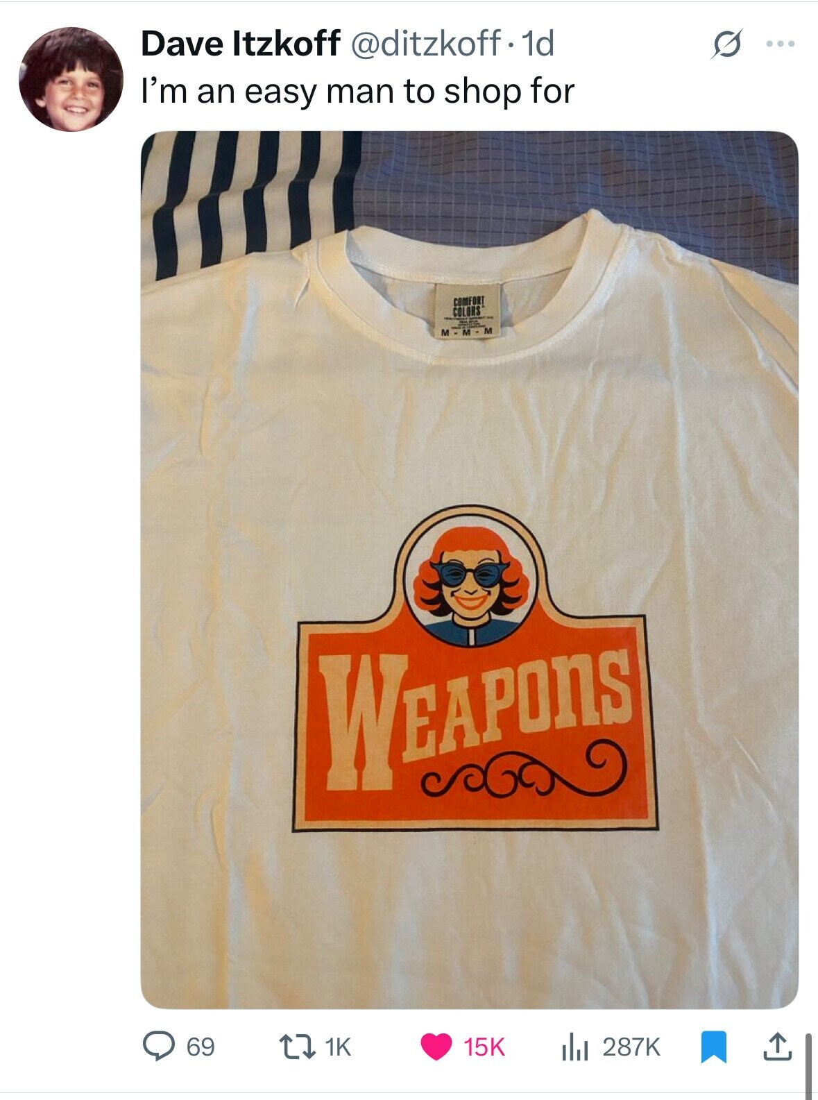 Dave Itzkoff @ditzkoff.1d S ... I'm an easy man to shop for COMFORT COLORS - M - M - M WEAPONS 1K 287K 69 15K 