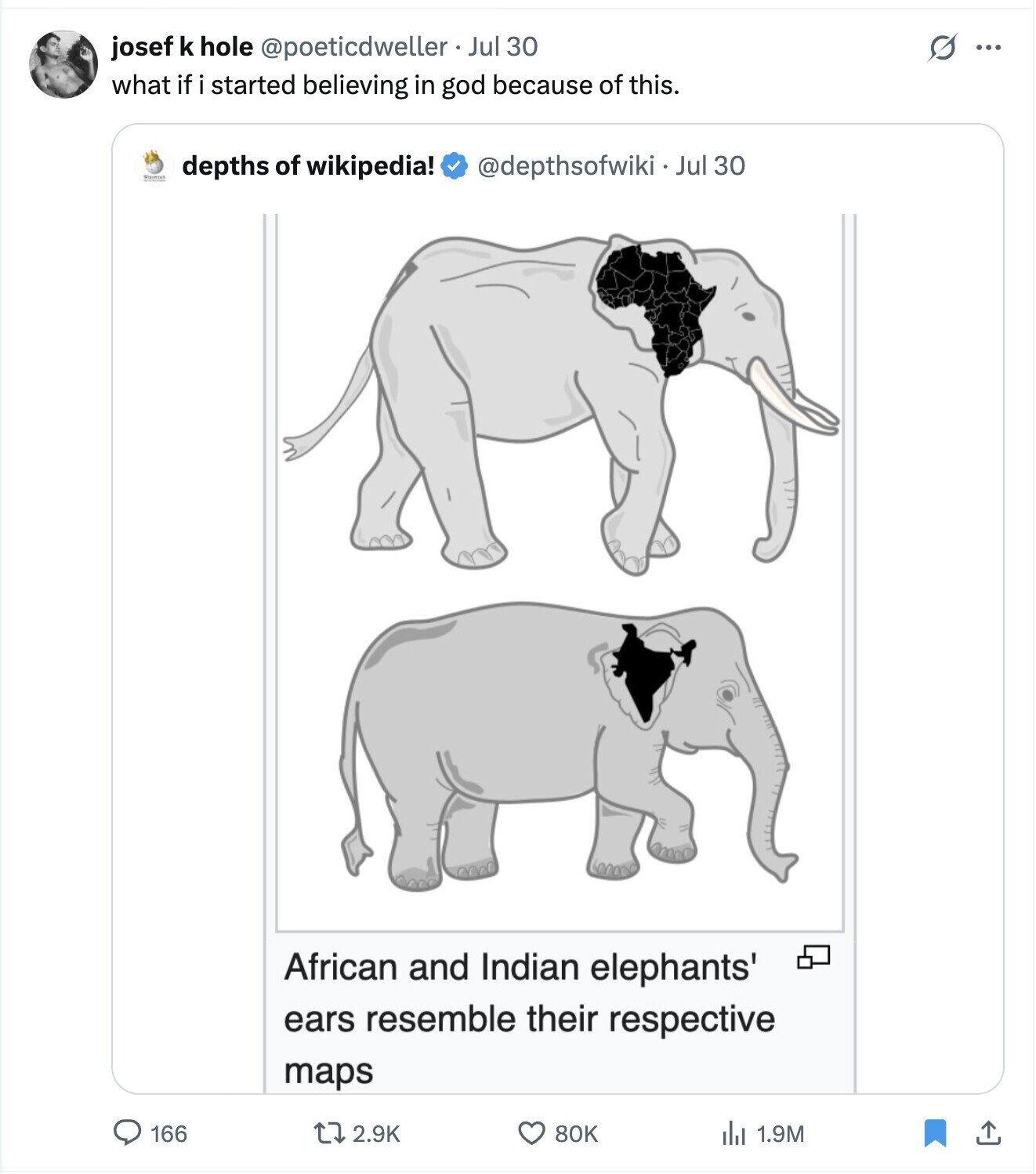 josef k hole @poeticdweller Jul 30 G ... what if i started believing in god because of this. depths of wikipedia! @depthsofwiki Jul 30 African and Indian elephants' ears resemble their respective maps 166 2.9K 80K 1.9M