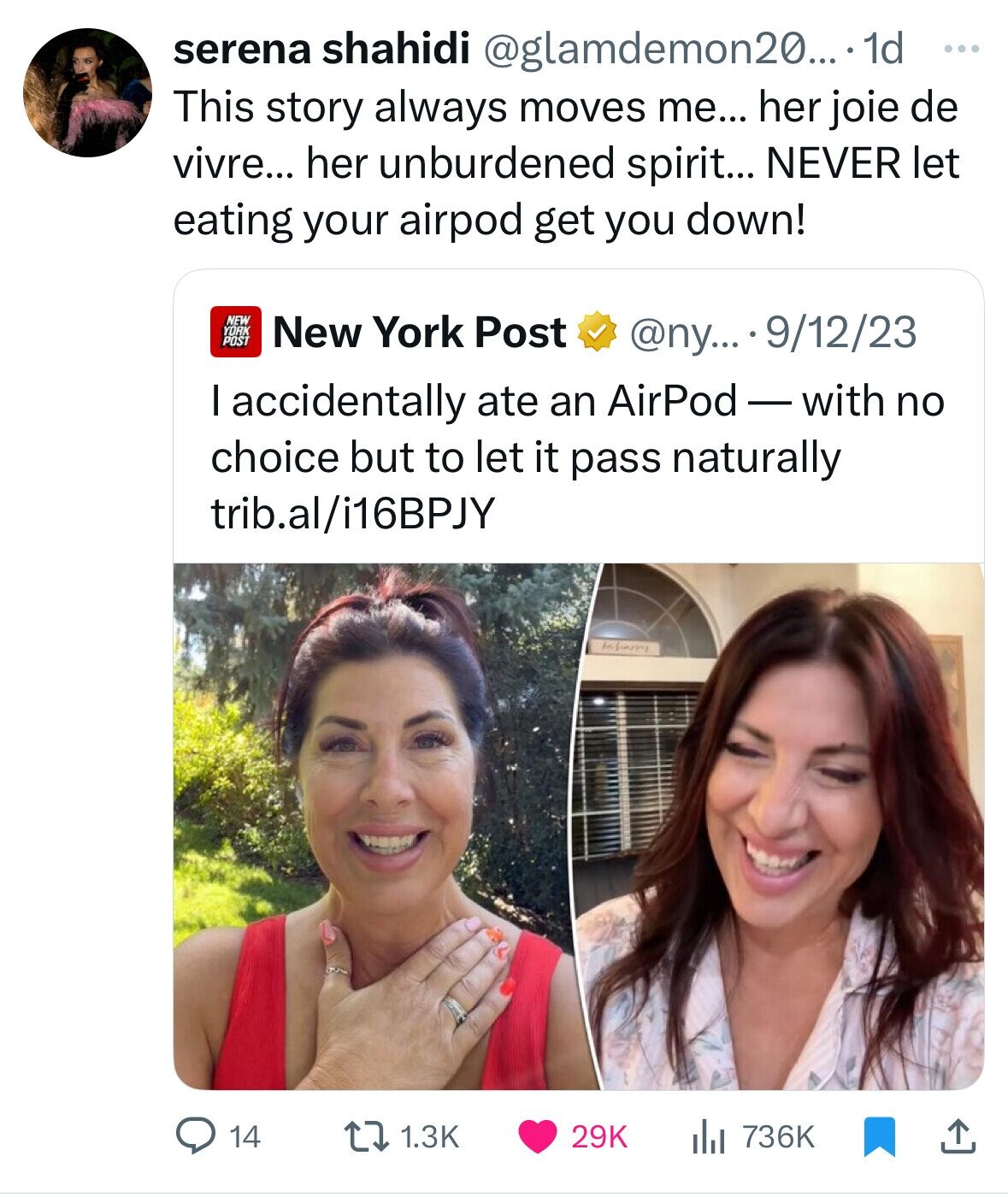 serena shahidi @glamdemon20....1 1d ... This story always moves me... her joie de vivre... her unburdened spirit... NEVER let eating your airpod get you down! NEW YORK POST New York Post @ny... .9912 I accidentally ate an AirPod-with no choice but to let it pass naturally trib.al/i16BPJY behave 14 1.3K 29K 736K 