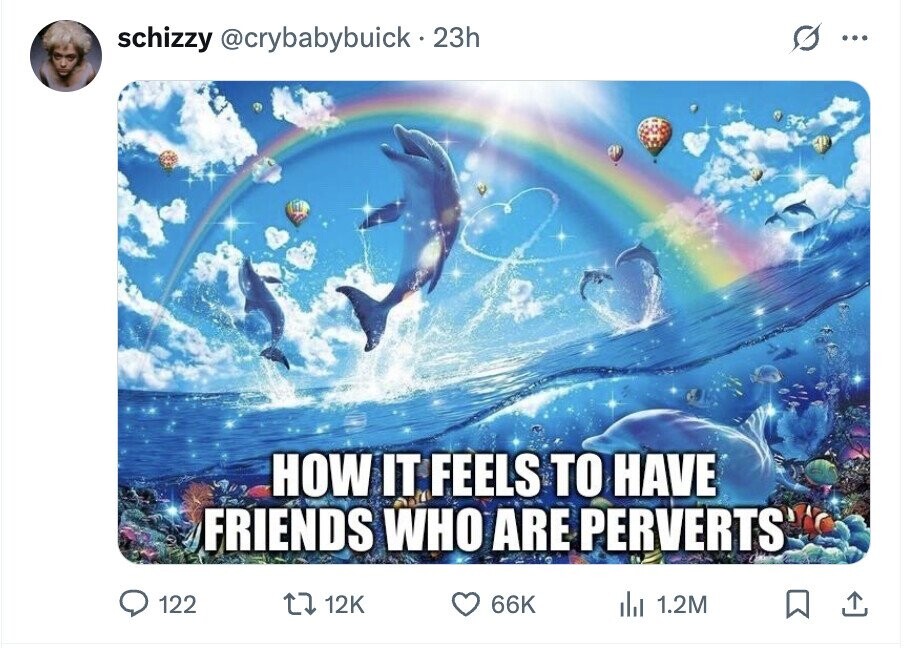 schizzy @crybabybuick . 23h ... HOW IT FEELS TO HAVE FRIENDS WHO ARE PERVERTS 122 12K 66K del 1.2M