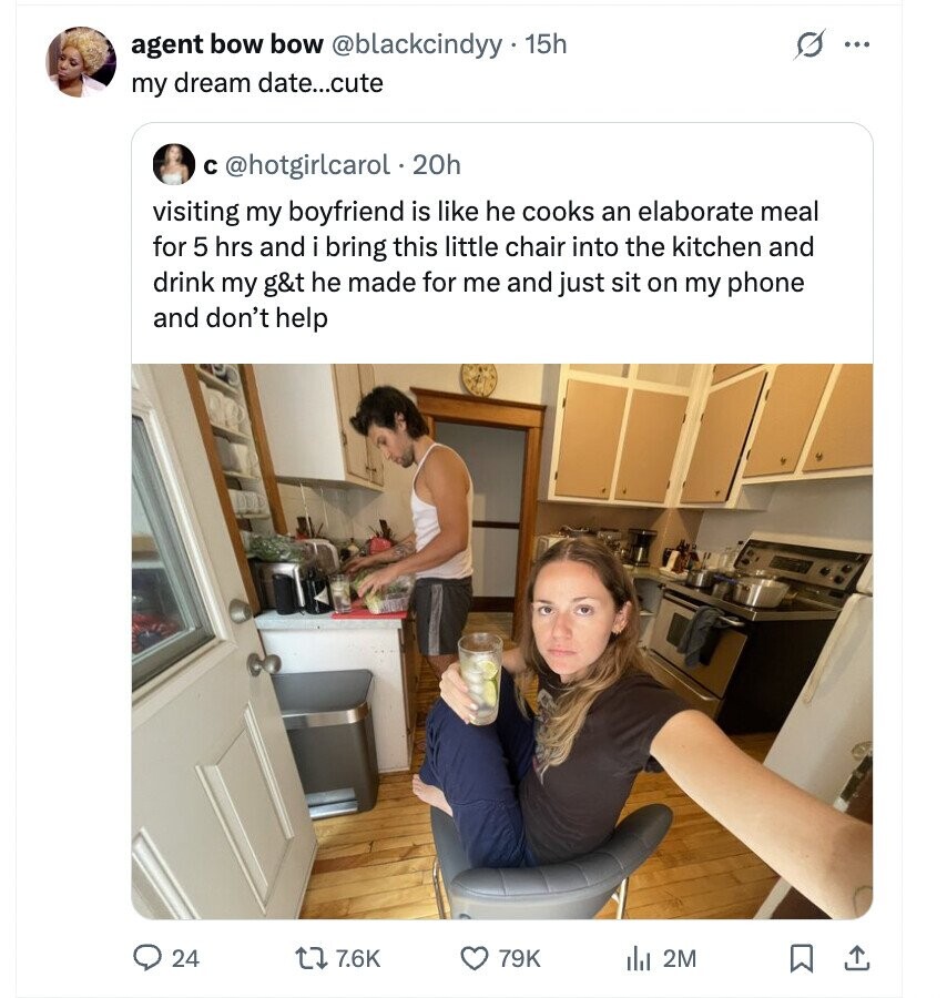 s ... agent bow bow @blackcindyy 1 1 15h my dream date...cute с @hotgirlcarol . 20h visiting my boyfriend is like he cooks an elaborate meal for 5 hrs and i bring this little chair into the kitchen and drink my g&t he made for me and just sit on my phone and don't help 24 7.6K 79K del 2M