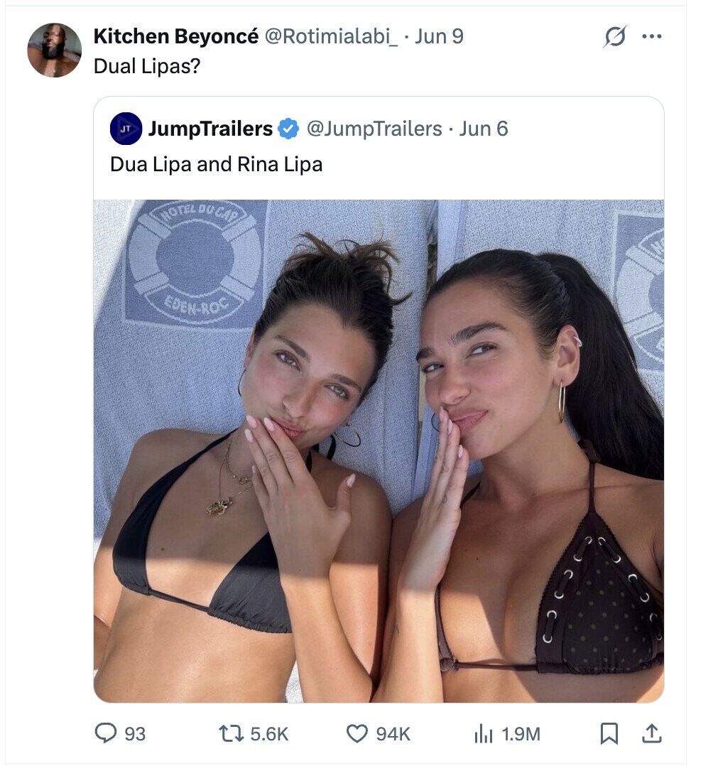 Kitchen Beyoncé @Rotimialabi_ Jun 9 ... Dual Lipas? JT JumpTrailers @JumpTrailers Jun 6 Dua Lipa and Rina Lipa HOTEL DU CAP EDEN-ROC 93 5.6K 94K del 1.9M