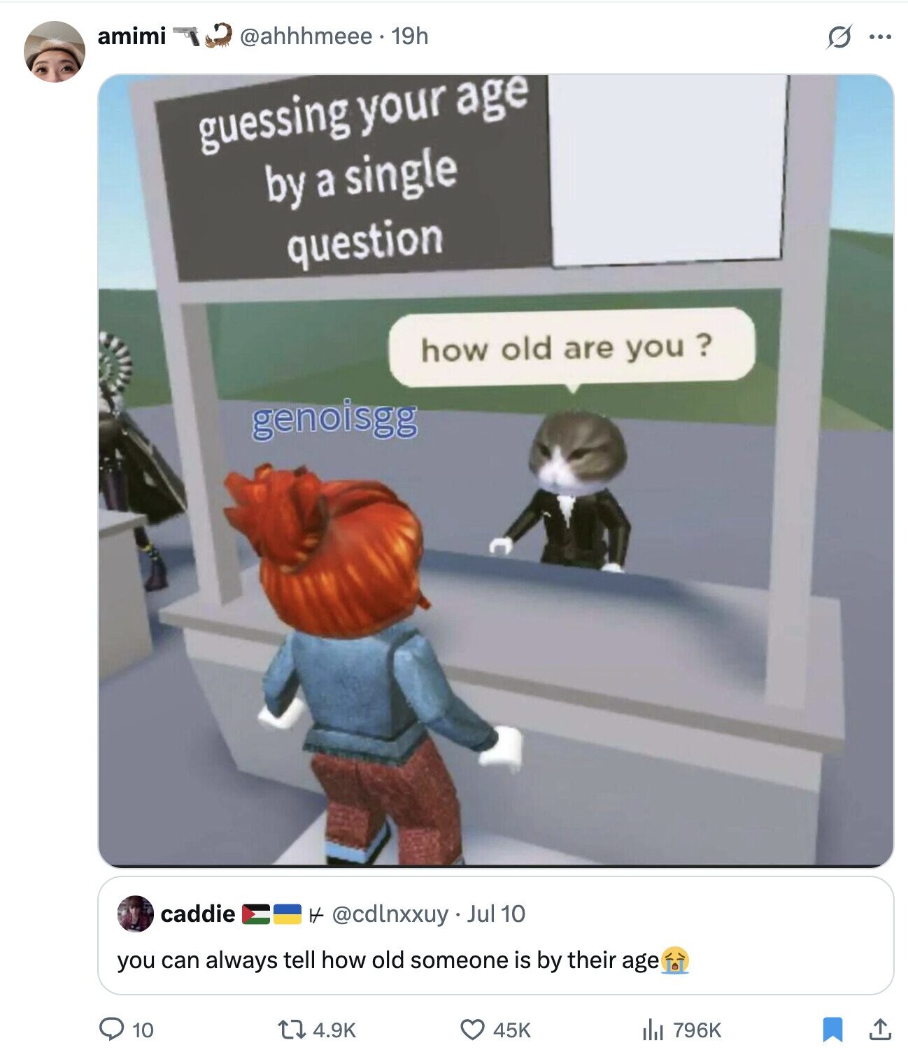 amimi @ahhhmeee 19h s ... guessing your age by a single question how old are you ? genoisgg caddie H @cdlnxxuy Jul 10 you can always tell how old someone is by their age 10 4.9K 45K 796K