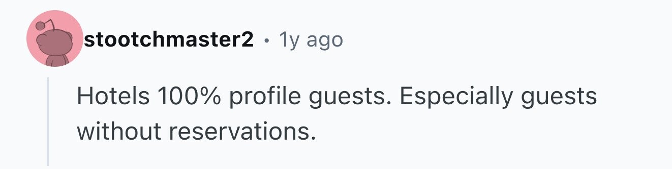 stootchmaster2. . 1y ago Hotels 100% profile guests. Especially guests without reservations.