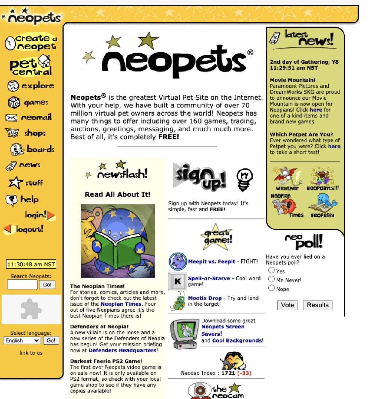 neopets create a Latenews! neopet pet central neopets® 2nd day of Gathering, Y8 11:29:51 am NST Movie Mountain! explore Paramount Pictures and DreamWorks SKG are proud Neopets is the greatest Virtual Pet Site on the Internet. to announce our Movie games Mountain is now open for With your help, we have built a community of over 70 Neopians! Click here for million virtual pet owners across the world! Neopets has neomail one of a kind items and many things to offer including over 160 games, trading, brand new games. auctions, greetings, messaging, and much much more. shops Which Petpet Are