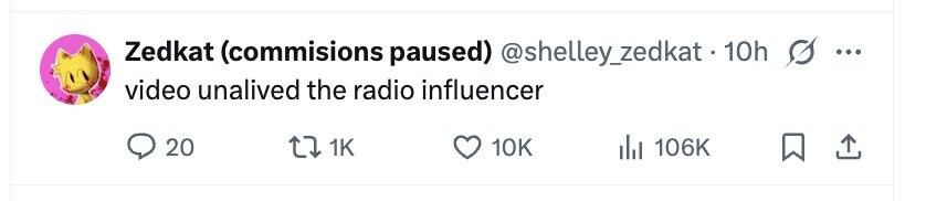 Zedkat (commisions paused) @shelley_zedkat.10h G ... video unalived the radio influencer 20 1K 10K 106K