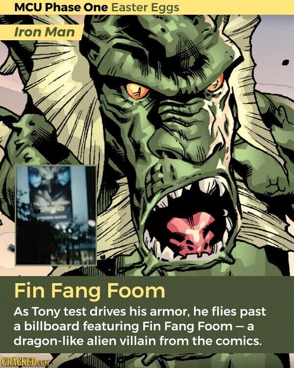 MCU Phase One Easter Eggs Iron Man Fin Fang Foom As Tony test drives his armor, he flies past a billboard featuring Fin Fang Foom-a dragon-like alien villain from the comics. GRACKED.COM