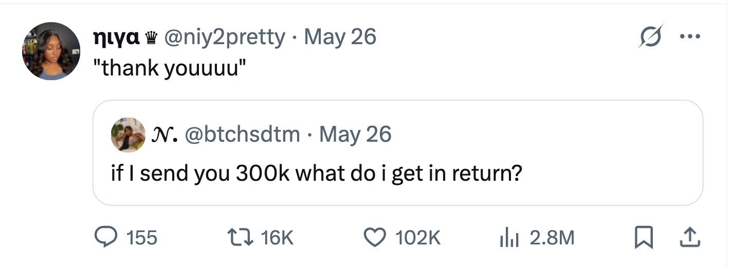 niya III @niy2pretty . May 26 ... thank youuuu N. @btchsdtm May 26 if I send you 300k what do i get in return? 155 16K 102K 2.8M